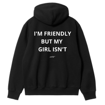 I'm Friendly, But My Girl Isn't Hoodie