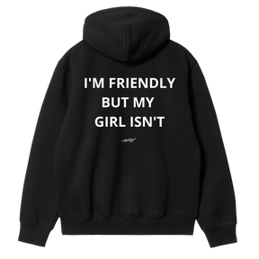 I'm Friendly, But My Girl Isn't Hoodie