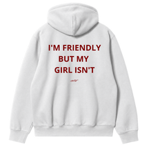 I'm Friendly, But My Girl Isn't Hoodie