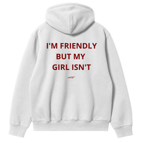 I'm Friendly, But My Girl Isn't Hoodie