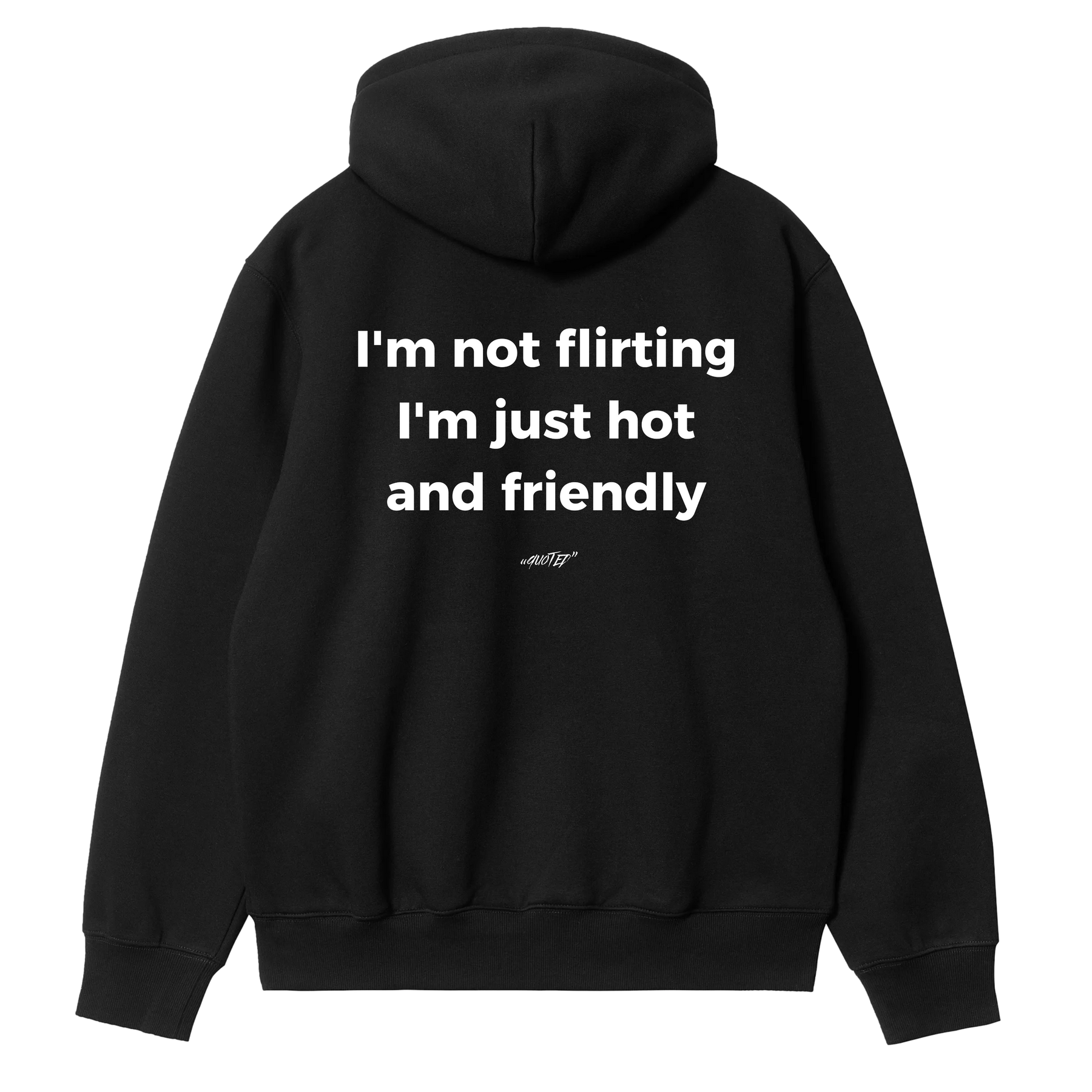 I'm Not Flirting, I'm Just Hot and Friendly Hoodie