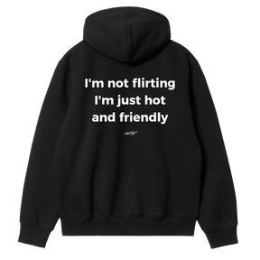 I'm Not Flirting, I'm Just Hot and Friendly Hoodie