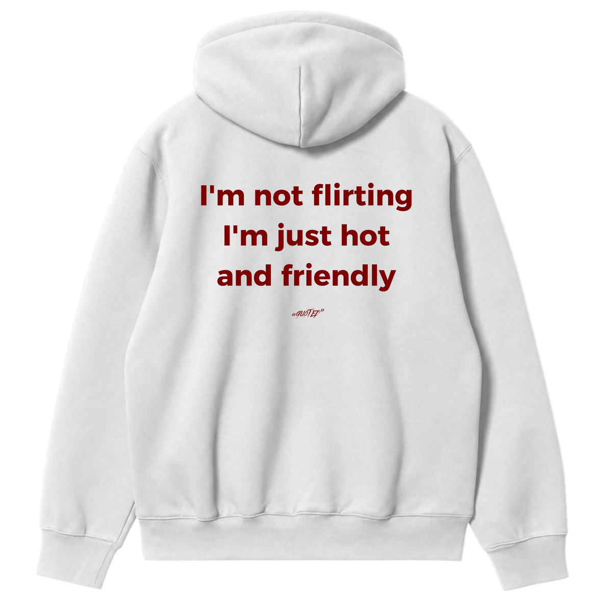 I'm Not Flirting, I'm Just Hot and Friendly Hoodie