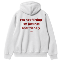 I'm Not Flirting, I'm Just Hot and Friendly Hoodie