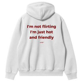 I'm Not Flirting, I'm Just Hot and Friendly Hoodie