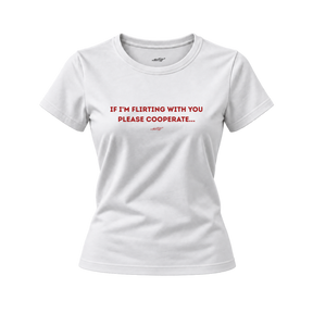 If I Am Flirting With You Please Cooperate
