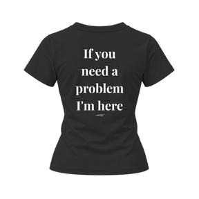If You Need a Problem, I'm Here