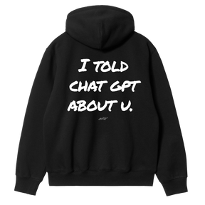 I Told ChatGPT About You Hoodie