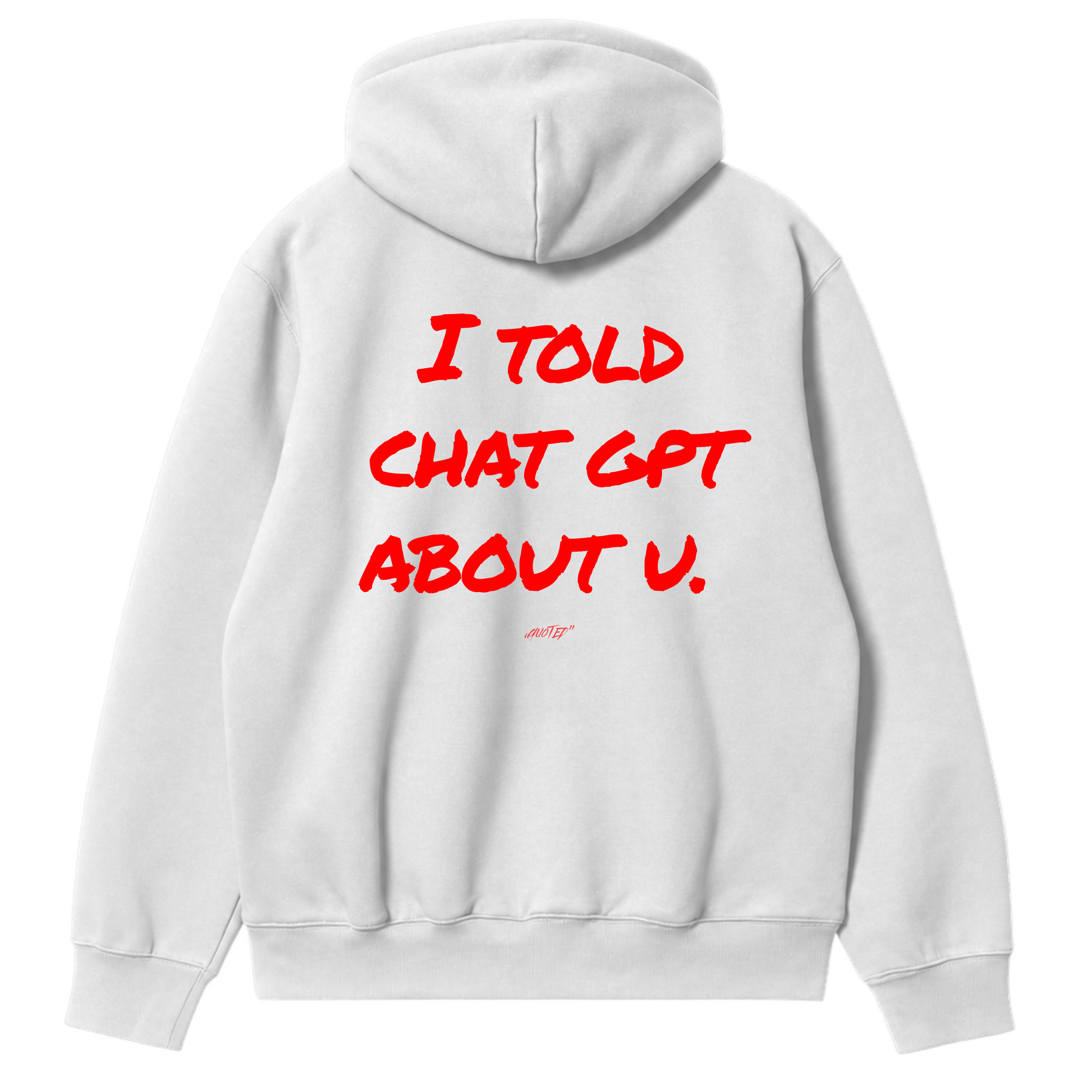 I Told ChatGPT About You Hoodie