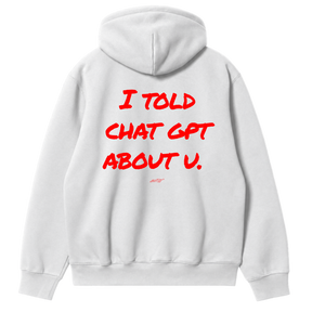 I Told ChatGPT About You Hoodie