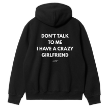 Don't Talk to Me, I Have a Crazy Girlfriend Hoodie
