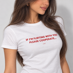 If I Am Flirting With You Please Cooperate