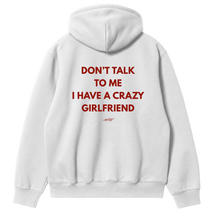 Don't Talk to Me, I Have a Crazy Girlfriend Hoodie