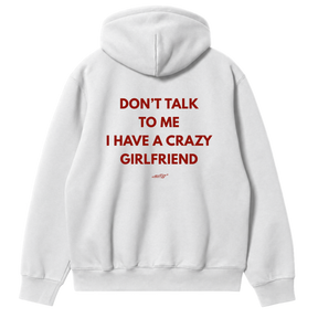 Don't Talk to Me, I Have a Crazy Girlfriend Hoodie
