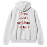 If You Need a Problem, I'm Here Hoodie