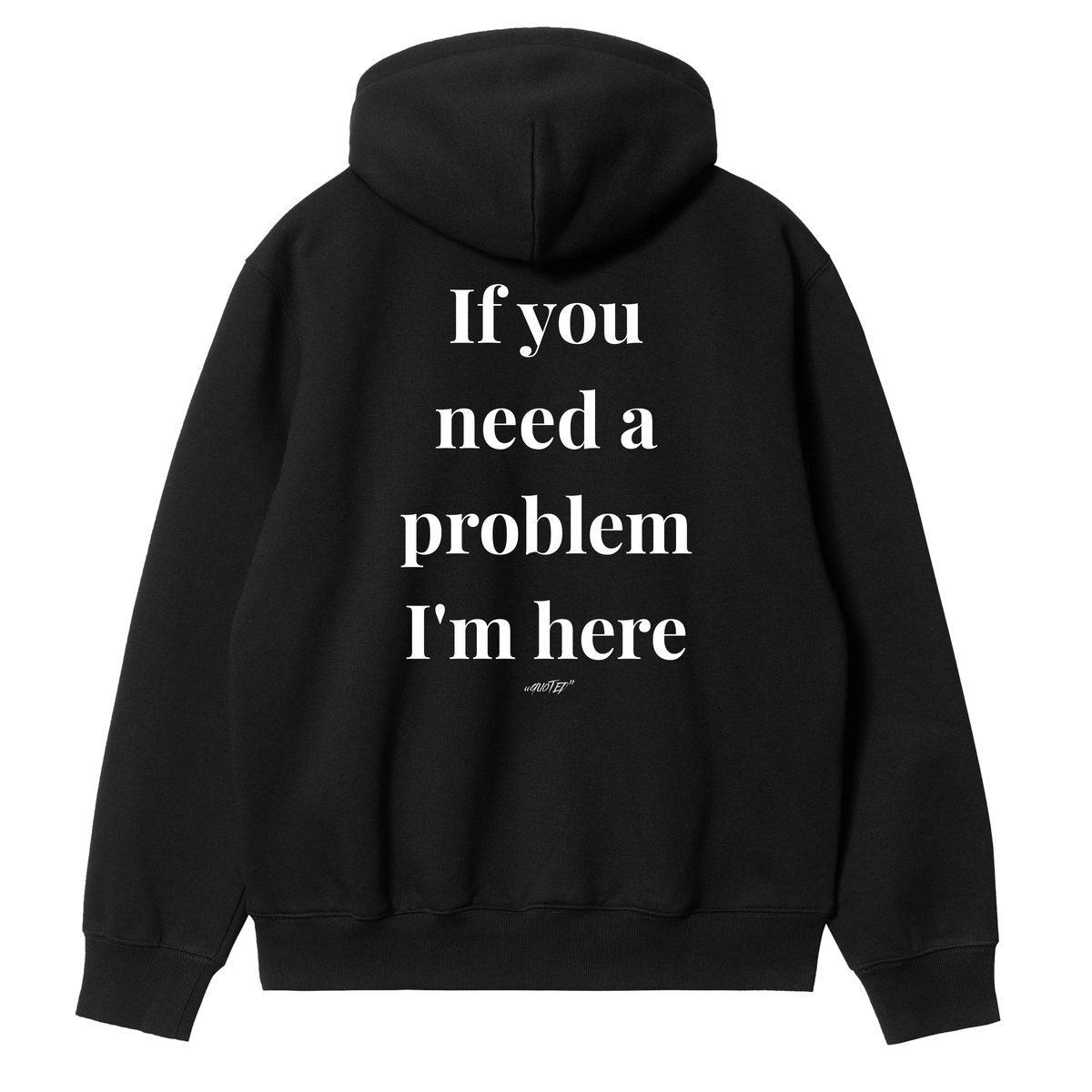 If You Need a Problem, I'm Here Hoodie