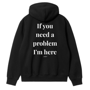 If You Need a Problem, I'm Here Hoodie