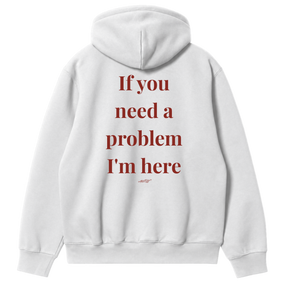 If You Need a Problem, I'm Here Hoodie