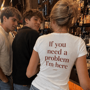 If You Need a Problem, I'm Here