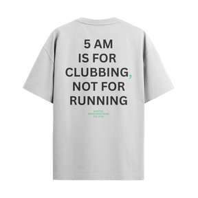 5 AM Is For Clubbing