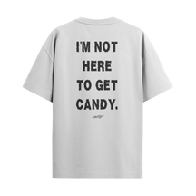 I'm Not Here to Get Candy