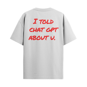 I Told ChatGPT About U